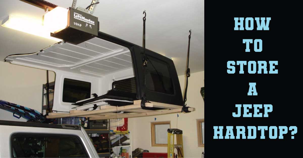How To Store A Jeep Hardtop? Ideas To Consider! Smart Vehicle Care