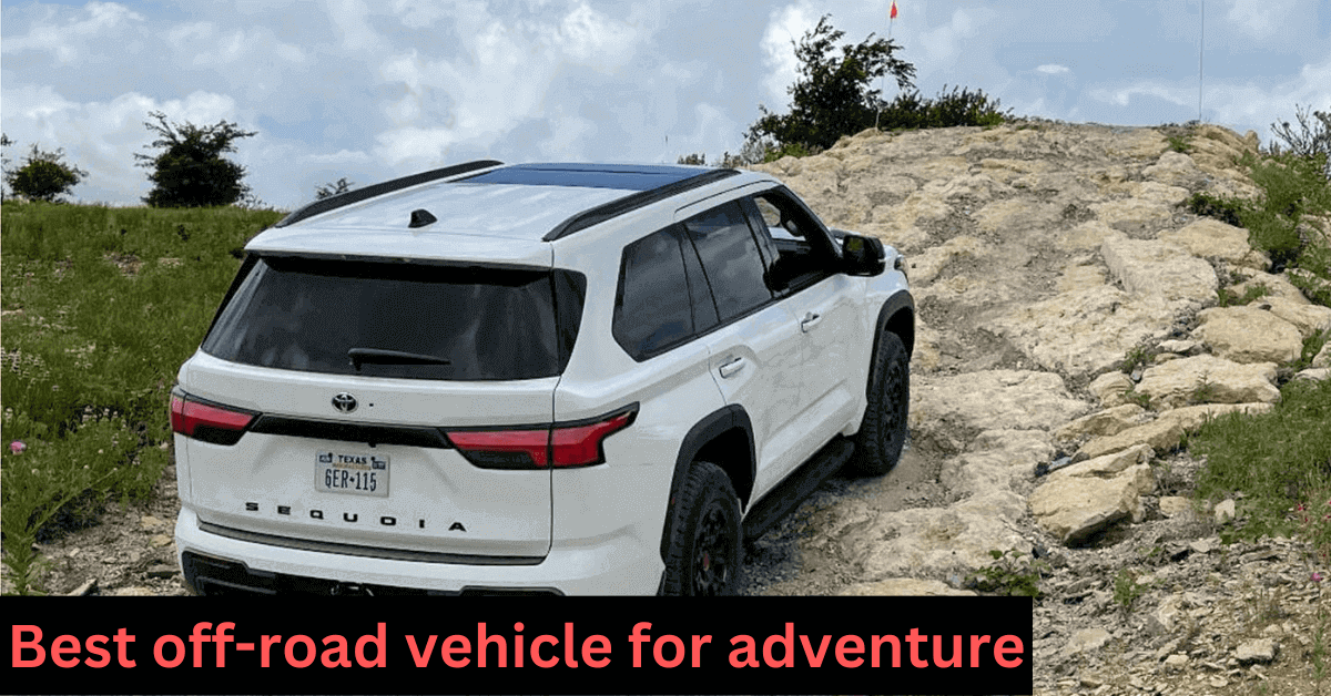 Most Capable Adventure Vehicle, Trucks and SUVs for an Off-Road Adventure, top off road vehicle for adventure