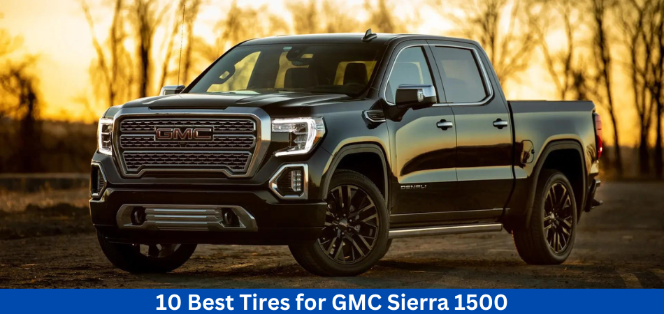 10 Best Tires for GMC Sierra 1500