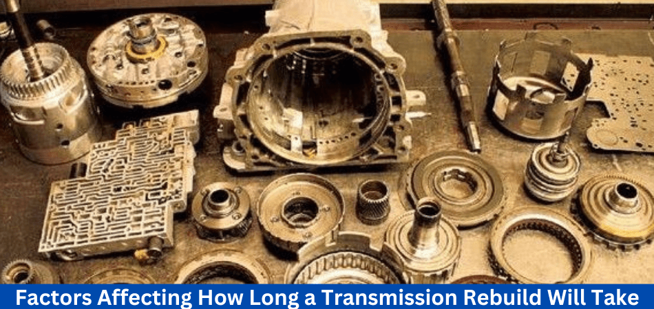 What are the Factors Affecting How Long a Transmission Rebuild Will Take
