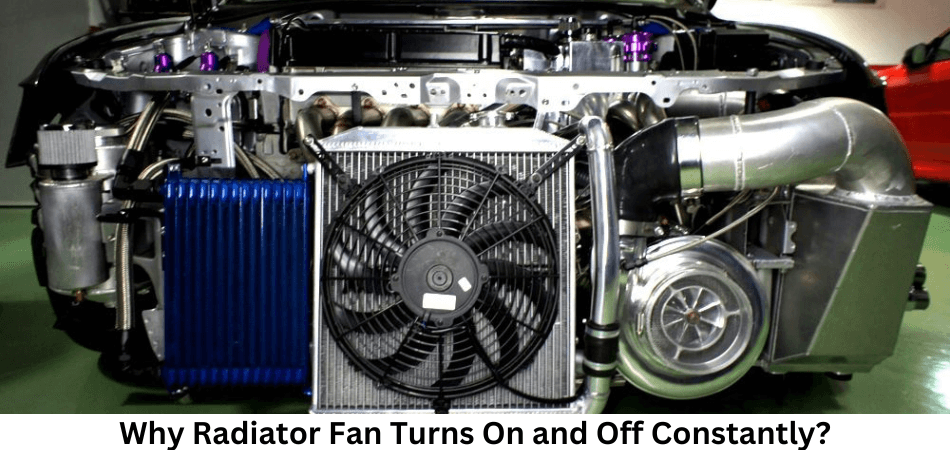 Why Radiator Fan Turns On and Off Constantly?