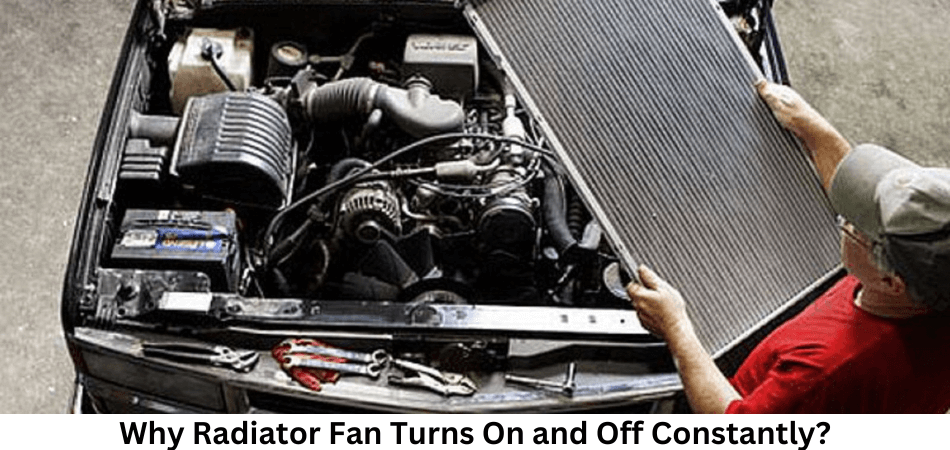 Why Radiator Fan Turns On and Off Constantly?