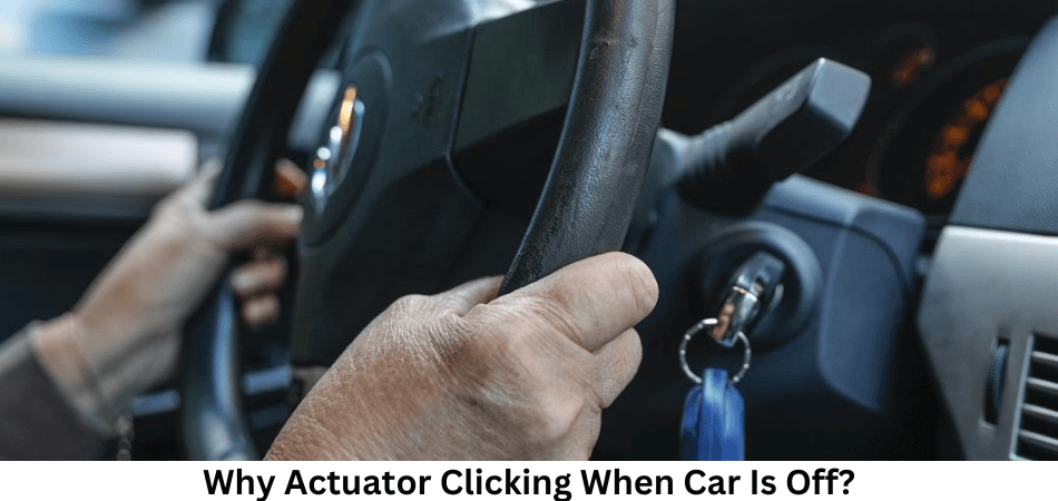 Actuator Clicking When Car Is Off