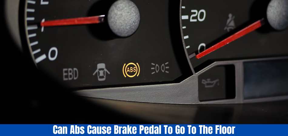 Can Abs Cause Brake Pedal To Go To The Floor