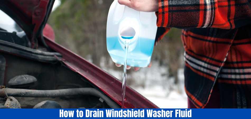 How to Drain Windshield Washer Fluid