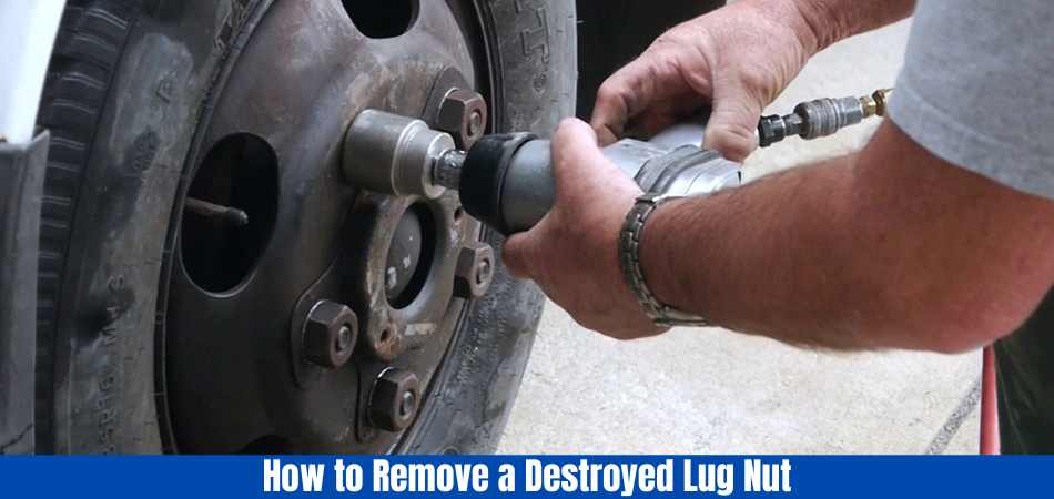 How to Remove a Destroyed Lug Nut