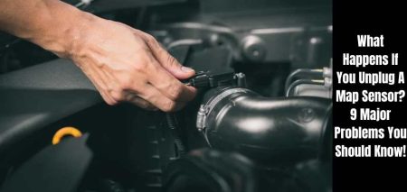 What Happens If You Unplug A Map Sensor? 9 Major Problems You Should