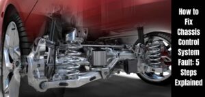 How to Fix Chassis Control System Fault: 5 Steps Explained! - Smart ...