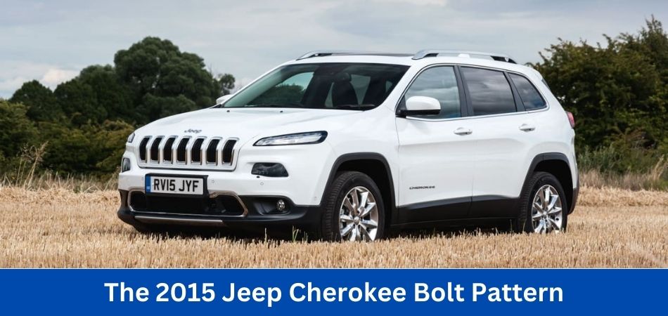 The 2015 Jeep Cherokee Bolt Pattern