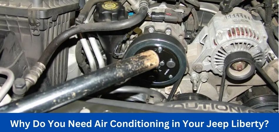 Why Do You Need Air Conditioning in Your Jeep Liberty?