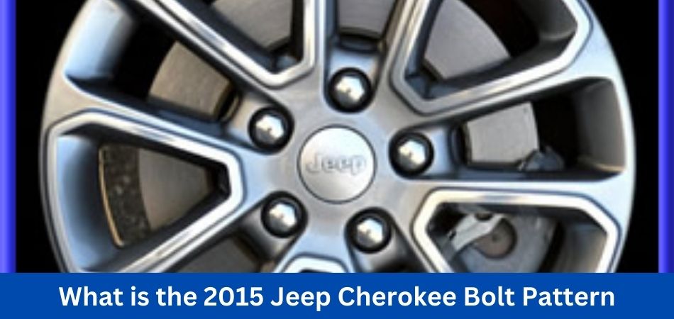 What is the 2015 Jeep Cherokee Bolt Pattern