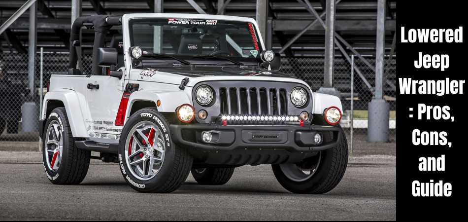 Lowered Jeep Wrangler: Pros, Cons, and Guide